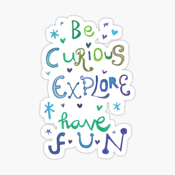 Item preview, Be curious, explore, have fun designed and sold by CSheehanArt.