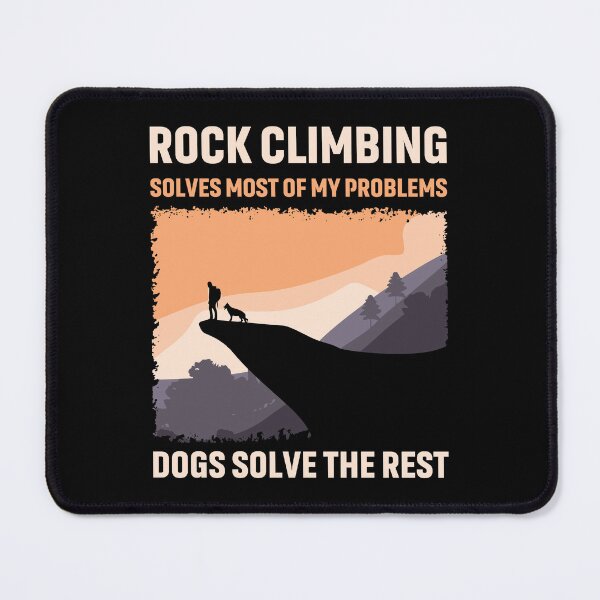 Item preview, Rock Climbing Solves Most of My Problems Dogs Solve The Rest designed and sold by mybegoniatee.