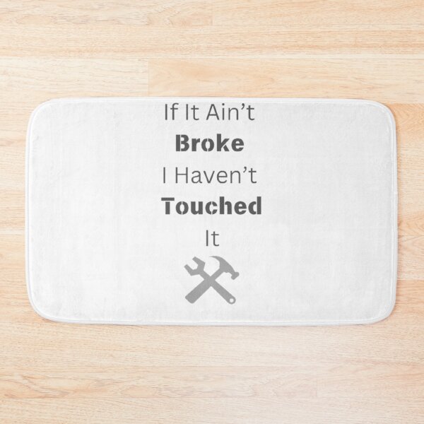 Item preview, If It Ain't Broke I Haven't Touched It. designed and sold by Big-E-Designs1.