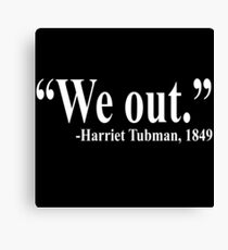 "We Out" - Harriet Tubman Canvas Print