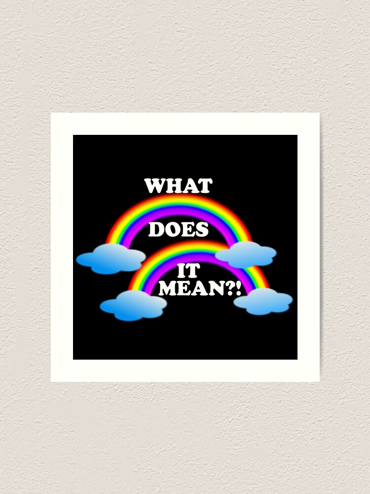 Double Rainbow What Does It Mean Art Print By Everything Shop Redbubble