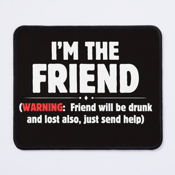 Item preview, I'm The Friend Warning Drunk Lost Funny Friendship Bestie designed and sold by MagicSD Designs.