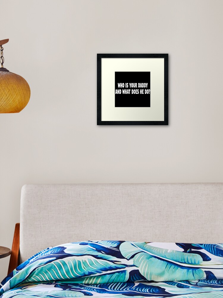 Kindergarten Cop Quote Who Is Your Daddy And What Does He Do Framed Art Print By Everything Shop Redbubble