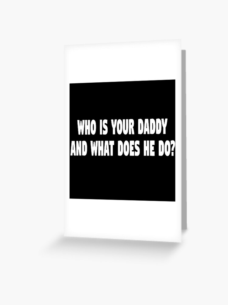 Kindergarten Cop Quote Who Is Your Daddy And What Does He Do Greeting Card By Everything Shop Redbubble