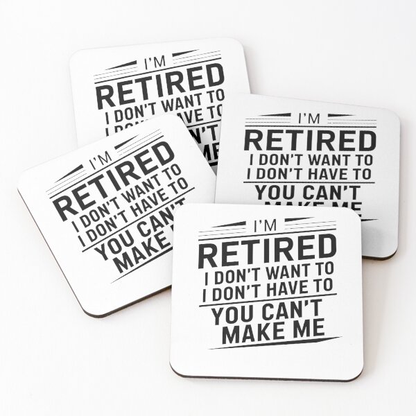 Item preview, I'm Retired I Don't Want To I Don't Have To You Can't Make Me Funny Retirement designed and sold by RiffRaffGraffix.
