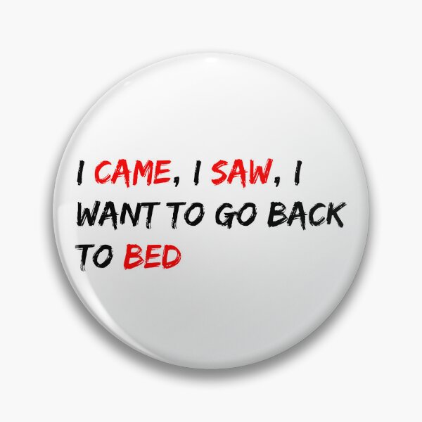 Item preview, I came, I saw, I want to go back to bed designed and sold by dalastore.