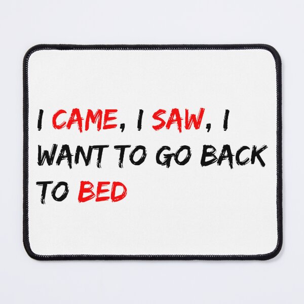Item preview, I came, I saw, I want to go back to bed designed and sold by dalastore.