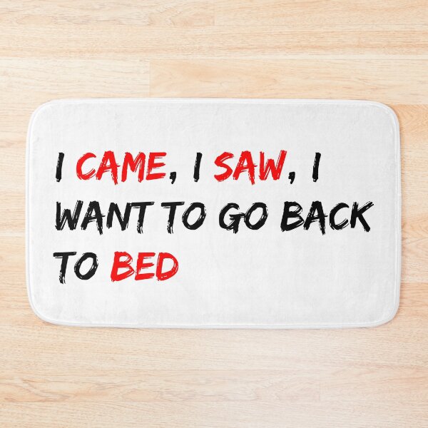 Item preview, I came, I saw, I want to go back to bed designed and sold by dalastore.
