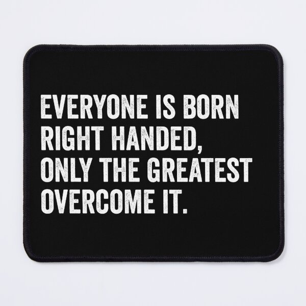 Item preview, Everyone is Born Right Handed, Only The Greatest Overcome It designed and sold by kevzadevinca.