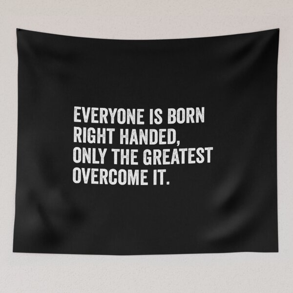 Item preview, Everyone is Born Right Handed, Only The Greatest Overcome It  designed and sold by kevzadevinca.