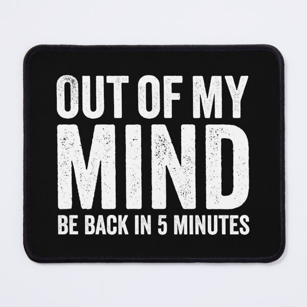 Item preview, Out Of My Mind Be Back In Five Minutes, Funny Sarcastic designed and sold by Singhe Design.