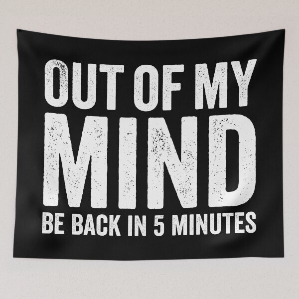 Item preview, Out Of My Mind Be Back In Five Minutes, Funny Sarcastic designed and sold by Singhe Design.