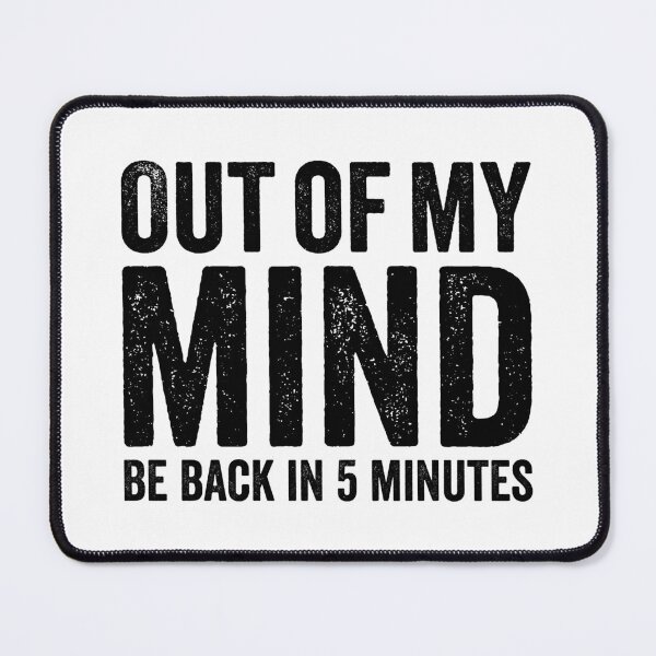 Item preview, Out Of My Mind Be Back In Five Minutes, Funny Sarcastic designed and sold by Singhe Design.