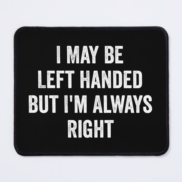 Item preview, I May Be Left Handed But I'm Always Right, designed and sold by kevzadevinca.