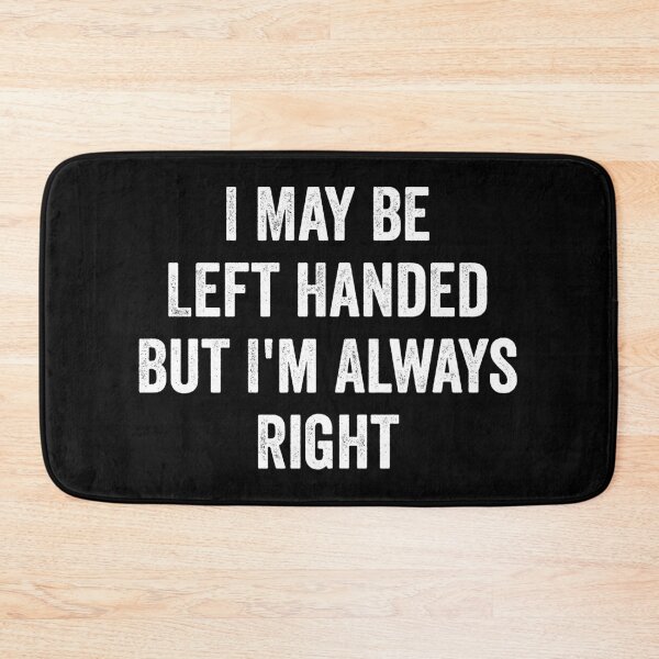 Item preview, I May Be Left Handed But I'm Always Right, designed and sold by kevzadevinca.