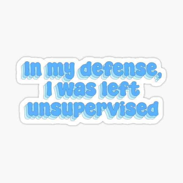 Item preview, In My Defense i Was Left Unsupervised designed and sold by Sakurafy.