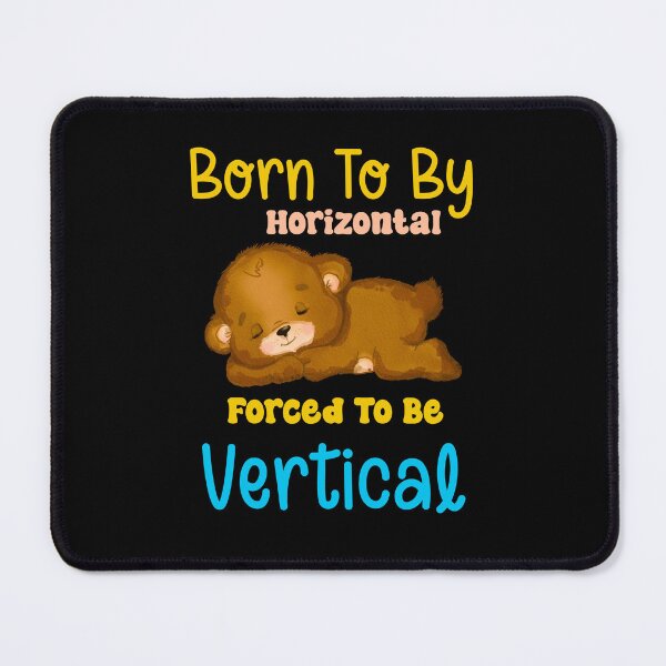 Item preview, Born To Be Horizontal Forced To Be Vertical designed and sold by box-artshop.