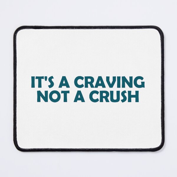 Item preview, It's a craving not a crush designed and sold by muchhappier.