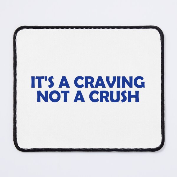 Item preview, It's a craving not a crush designed and sold by muchhappier.