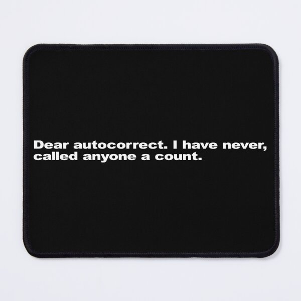 Item preview, Dear autocorrect. I have never called anyone a count. designed and sold by Takin-Thepiss.