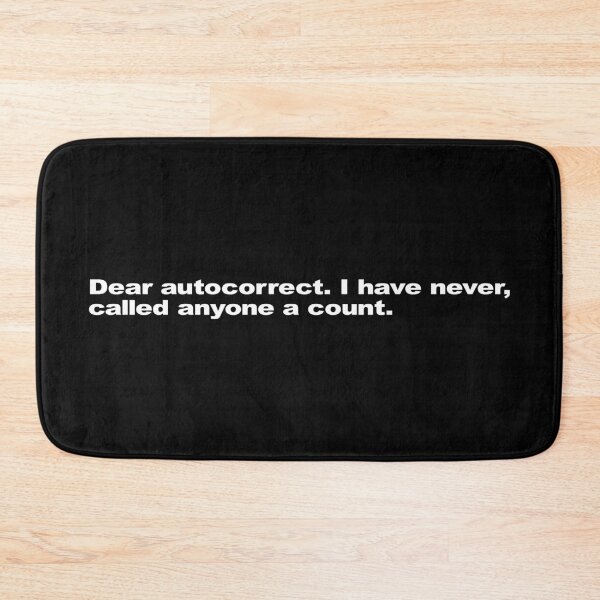 Item preview, Dear autocorrect. I have never called anyone a count. designed and sold by Takin-Thepiss.