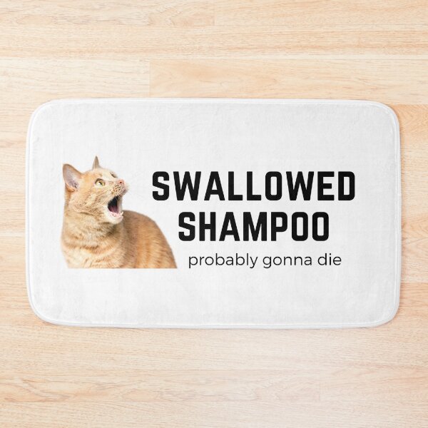 Item preview, Swallowed Shampoo Probably Gonna Die - funny cat meme designed and sold by Fern-and-Fyre.