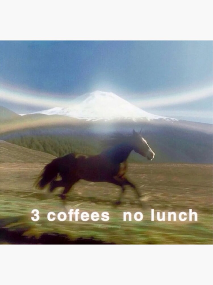 3 cigarettes no lunch meme 3 Coffees No Lunch Poster