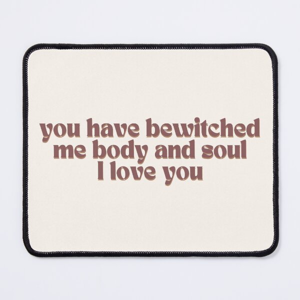 Item preview, You have bewitched me body and soul I love you - brown designed and sold by Neadoodles.