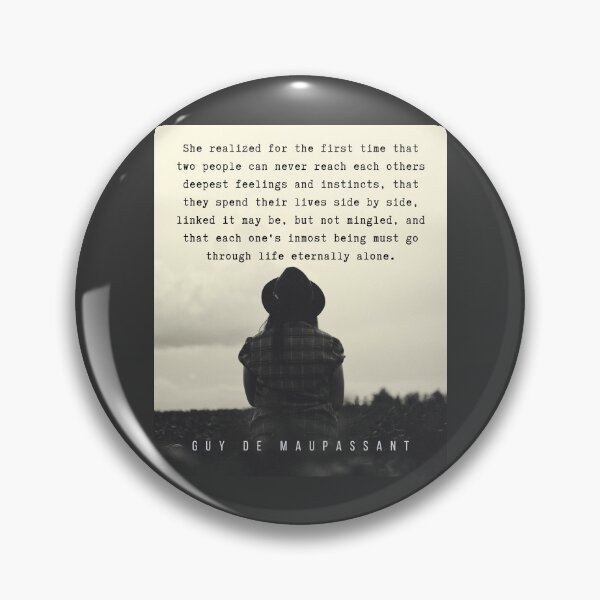 Item preview, Copy of Guy de Maupassant quote: She realized for the first time that two people can never reach each others deepest feelings and instincts, designed and sold by artbleed.