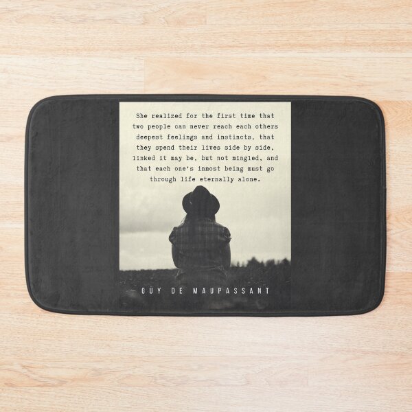 Item preview, Copy of Guy de Maupassant quote: She realized for the first time that two people can never reach each others deepest feelings and instincts, designed and sold by artbleed.