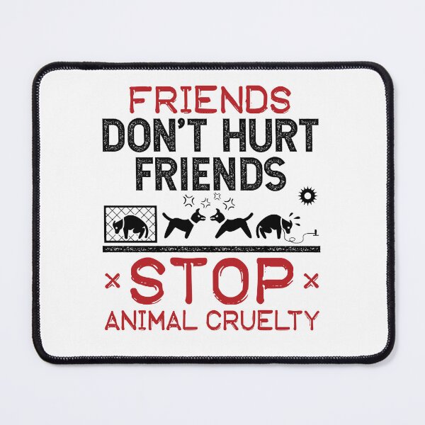 Item preview, Friends Don't Hurt Friends Stop Animal Cruelty designed and sold by jaygo.