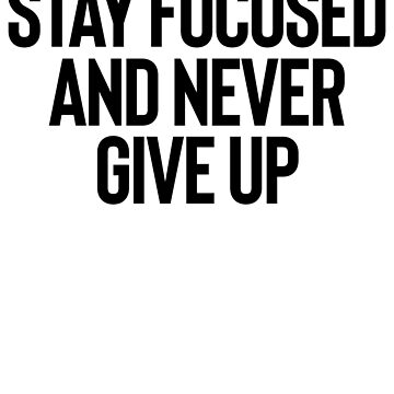 Stay Focused And Never Give Up Motivational Quote Stock