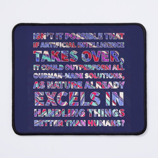 Item preview, Isn't it possible that if Artificial Intelligence takes over, it could outperform all our man-made solutions, as nature already excels in handling things better than humans? ▩ designed and sold by cabana.space.