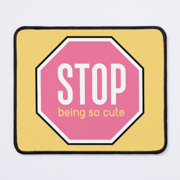 Item preview, Stop Being So Cute designed and sold by The-Sassy-Snail.