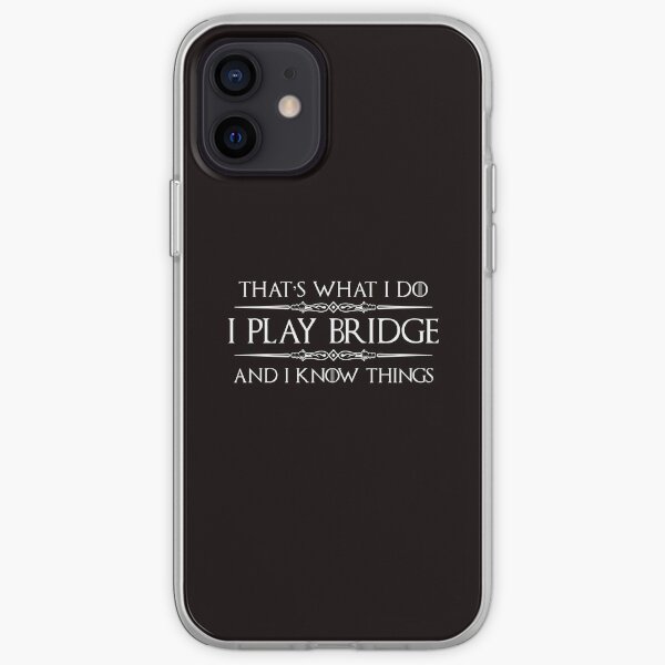 Bridge Player Gifts - I Play Bridge & I Know Things Funny Gift Ideas for Bridge Card Players & Lovers iPhone Soft Case