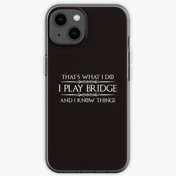 Bridge Player Gifts - I Play Bridge & I Know Things Funny Gift Ideas for Bridge Card Players & Lovers iPhone Soft Case