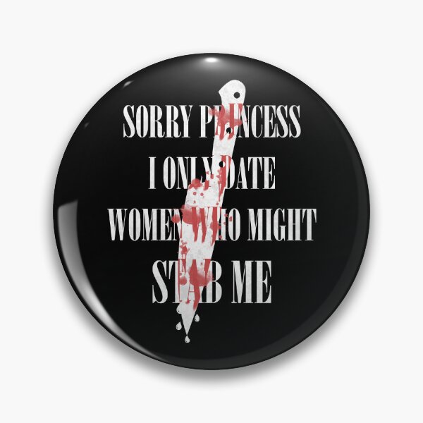 Item preview, Sorry Princess I Only Date Women Who Might Stab Me designed and sold by Tulip-Creativ.