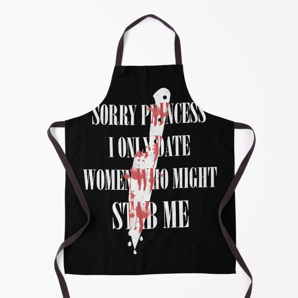 Item preview, Sorry Princess I Only Date Women Who Might Stab Me designed and sold by Tulip-Creativ.
