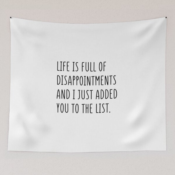 Item preview, Life is full of disappointments and I just added you to the list designed and sold by mksjr.