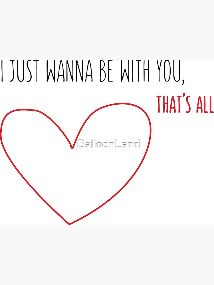 I Just Wanna Be With You Love Greeting Card By Balloonland Redbubble