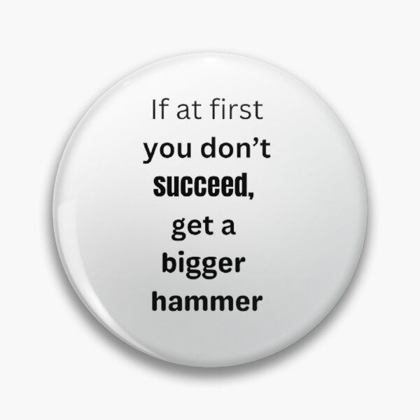 Item preview, If at first you don't succeed, get a bigger hammer designed and sold by Big-E-Designs1.