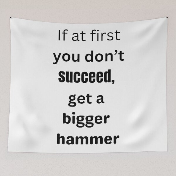 Item preview, If at first you don't succeed, get a bigger hammer designed and sold by Big-E-Designs1.