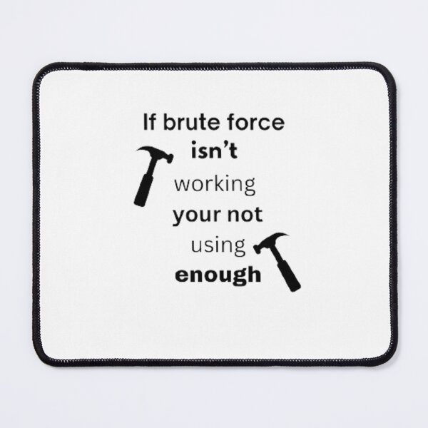 Item preview, If brute force isn't working your not using enought designed and sold by Big-E-Designs1.