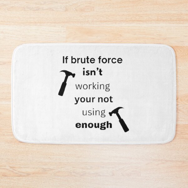 Item preview, If brute force isn't working your not using enought designed and sold by Big-E-Designs1.
