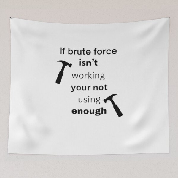 Item preview, If brute force isn't working your not using enought designed and sold by Big-E-Designs1.
