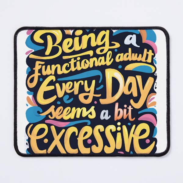 Item preview, Being adult every day excessive fun funny gift designed and sold by Newhyperion.
