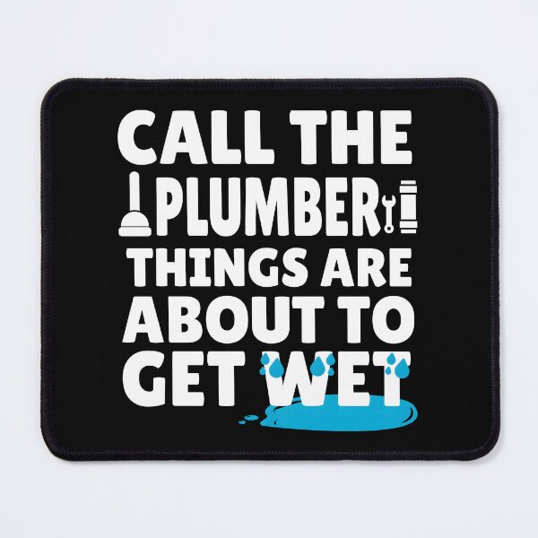 Item preview, Funny Plumber Humor - Call the Plumber, Things Are About to Get Wet. Humorous Gift for plumbers designed and sold by Unitepeople.