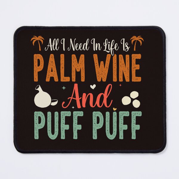 Item preview, All I need in Life is Palm Wine and Puff Puff designed and sold by Shombo-Tees.