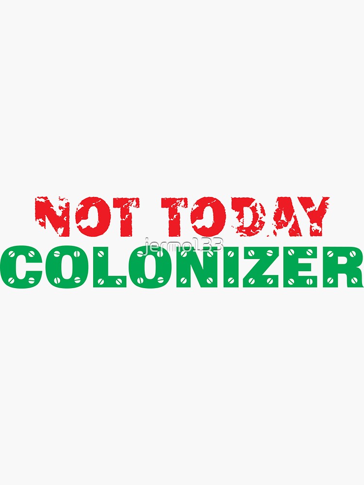 not today colonizer shirt