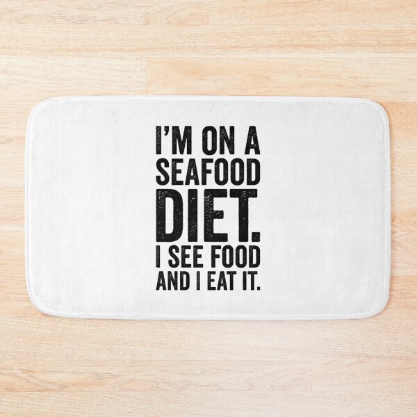 Item preview, I'm on a Seafood Diet, I See Food and I Eat It, Funny Foodie designed and sold by Singhe Design.